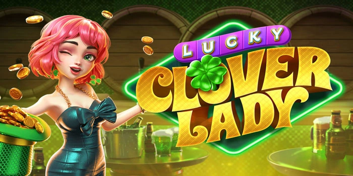 Trik Jitu Mendapatkan Jackpot Besar Di Slot Lucky Clover Lady