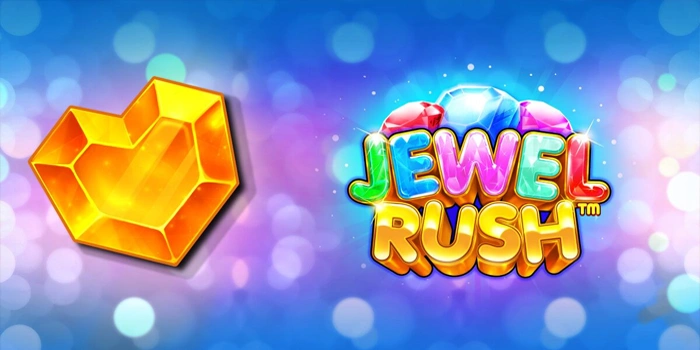 Slot Jewel Rush Menjamin Cuan Besar Untuk Pemain Setia
