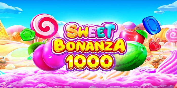 Trik Ampuh Bermain Slot Sweet Bonanza 1000 Agar Cuan