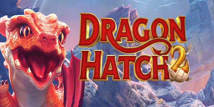 Slot Dragon Hatch 2 Sajikan Free Spins Dengan Jackpot Menggoda
