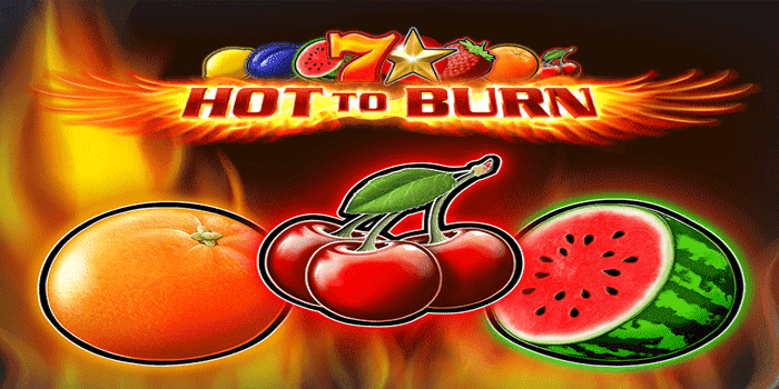 Cara Maksimalkan Bonus Slot Hot to Burn Untuk Jackpot Besar