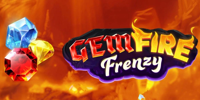 Panduan Bermain Slot Gem Fire Frenzy Agar Maxwin